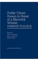 Public Choice Essays in Honor of a Maverick Scholar: Gordon Tullock