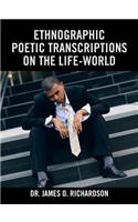 Ethnographic Poetic Transcriptions on the Life-World