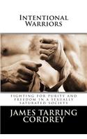 Intentional Warriors: Fighting For Purity And Freedom In A Sexually Saturated Society(English)