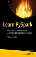 Learn PySpark: Build Python-Based Machine Learning and Deep Learning Models
