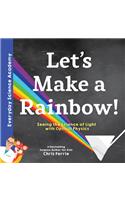Let's Make a Rainbow!: Seeing the Science of Light with Optical Physics