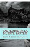 Las Flores de La Muerte. Parte II