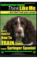 English Springer Spaniel - Think Like Me, But Don't Eat Your Poop!