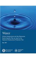 Water: Critical Infrastructure and Key Resources Sector-Specific Plan as input to the National Infrastructure Protection Plan: May 2007