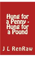 Hung for a Penny - Hung for a Pound