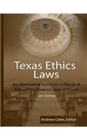 Texas Ethics Laws: An Annotated Guide to Lobby and Campaign Finance Laws in Texas