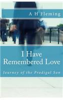 I Have Remembered Love