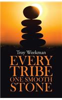 Every Tribe---One Smooth Stone