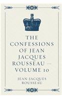 Confessions of Jean Jacques Rousseau - Volume 10