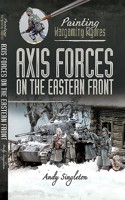 Painting Wargaming Figures: Axis Forces on the Eastern Front