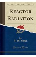 Reactor Radiation (Classic Reprint)