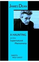 James Dean - A Haunting and Other Supernatural Phenomena