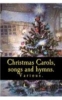 Christmas Carols, songs and hymns.