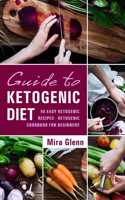 Guide to Ketogenic Diet: 50 Easy Ketogenic Recipes - Ketogenic Cookbook for Beginners