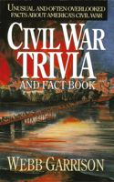Civil War Trivia and Fact Book: Unusual and Often Overlooked Facts About America's Civil War(English)