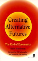 Creating Alternative Futures: End of Economics (Kumarian Press Books for a World That Works)