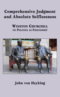 Comprehensive Judgment and Absolute Selflessness – Winston Churchill on Politics as Friendship