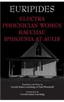 Electra, Phoenician Women, Bacchae, and Iphigenia at Aulis