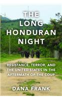 Long Honduran Night: Resistance, Terror, and the United States in the Aftermath of the Coup