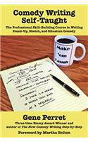 Comedy Writing Self-Taught: The Professional Skill-Building Course in Writing Stand-Up, Sketch, and Situation Comedy