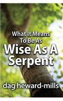 What It Means to Be as Wise as a Serpent: (English)