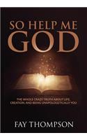So Help Me God