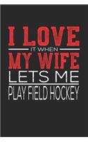 I Love It When My Wife Lets Me Play Field Hockey