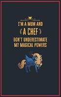 I'm a Mum and a Chef: Lined Notebook Perfect Gag Gift for a Chef with Unicorn Magical Power - 110 Pages Writing Journal, Diary, Notebook for Men & Women