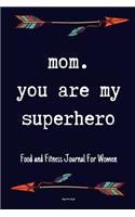 Mom You Are My Superhero Food and Fitness Journal For Women Happy mothers day gift