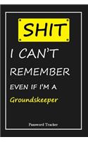 SHIT! I Can't Remember EVEN IF I'M A Groundskeeper: An Organizer for All Your Passwords and Shity Shit with Unique Touch - Password Tracker - 120 Pages(6''x9'') -Gift for Woman, Gift from Husband, Gif