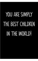 You Are Simply The Best Children In The World!