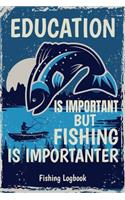 Education Is Important But Fishing Is Importanter, Funny Fishing Logbook For Men