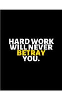 Hard Work Will Never Betray You: lined professional notebook/Journal. A perfect inspirational gifts for friends and coworkers under 20 dollars: Amazing Notebook/Journal/Workbook - P