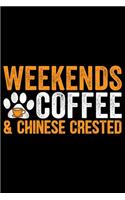 Weekends Coffee & Chinese Crested: Cool Chinese Crested Dog Journal Notebook - Chinese Crested Puppy Lover Gifts - Funny Chinese Crested Dog Notebook - Chinese Crested Owner Gifts. 6 