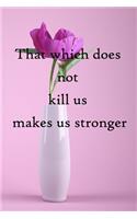 That which does not kill us makes us stronger: 100 Pages Lined Journal Inspirational Quot Journal, Notebook, Diary, Composition Book