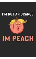 I'M Not Orange I'M Peach Notebook - Impeach Trump Journal Planner Democrats: Impeachment Funny Organizer For Men Women Blank