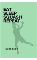 Eat Sleep Squash Repeat - Notebbok: Blank Lined Gift Journal For Sports Writers