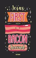 Jesus First Bacon Second Notebook