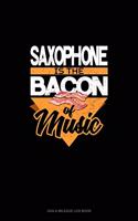 Saxophone Is the Bacon Of Music