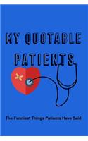 My Quotable Patients The Funniest Things Patients have Said