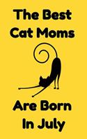 The Best Cat Moms Are Born In July: Journal Cat Lovers Gifts For Women/Men/Coworkers/Colleagues/Students/Friends/, Funny Cat Lover Notebook, Birthday Gift for Cat Mom: Lined Notebook /