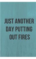 Just Another Day Putting Out Fires: A Notebook/journal with Funny Saying, A Great Gag Gift for Office Coworker and Friends for birthdays and appreciation day.