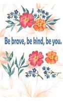 Be Kind, Be Brave, Be You!
