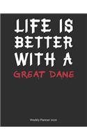 Life is Better With A Great Dane Weekly Planner 2020