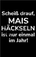 Scheiß drauf, Mais häckseln ist nur einmal im Jahr!: Jahreskalender 2020 Kalender kleines Notizbuch, größer als A6 und kleiner als A5 zum Silo fahren für einen Landwirt oder Lohner in der Landwirtschaf
