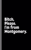 Bitch, Please. I'm From Montgomery.: A Vulgar Adult Composition Book for a Native Montgomery, Alabama Resident