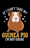 If I Can't Take My Guinea Pig I'm Not Going: If I Can't Take My Guinea Pig I'm Not Going 2020 Pocket Sized Weekly Planner & Gratitude Journal (53 Pages, 5" x 8") - Blank Sections For Notes & To