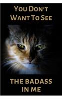 You Don't Want To See The Badass In Me