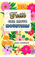 Blank Plain Notebook: Faith Can Move Mountains