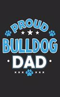 Proud Bulldog Dad: Funny Cool Bulldog Journal - Notebook - Workbook - Diary - Planner - 6x9 - 120 Dot Grid Pages With An Awesome Comic Quote On The Cover. Cute Gift Fo